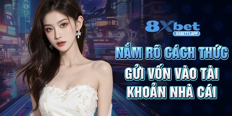 Nắm rõ cách thức gửi vốn vào tài khoản nhà cái