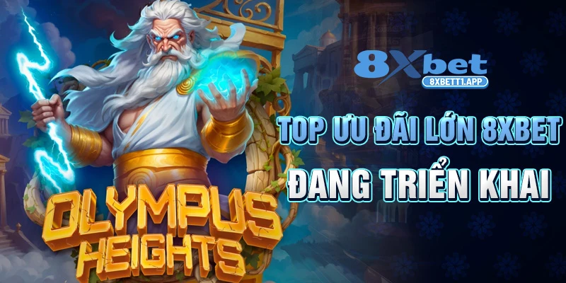 Top ưu đãi lớn 8XBET đang triển khai